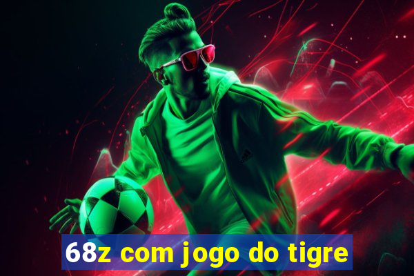 68z com jogo do tigre